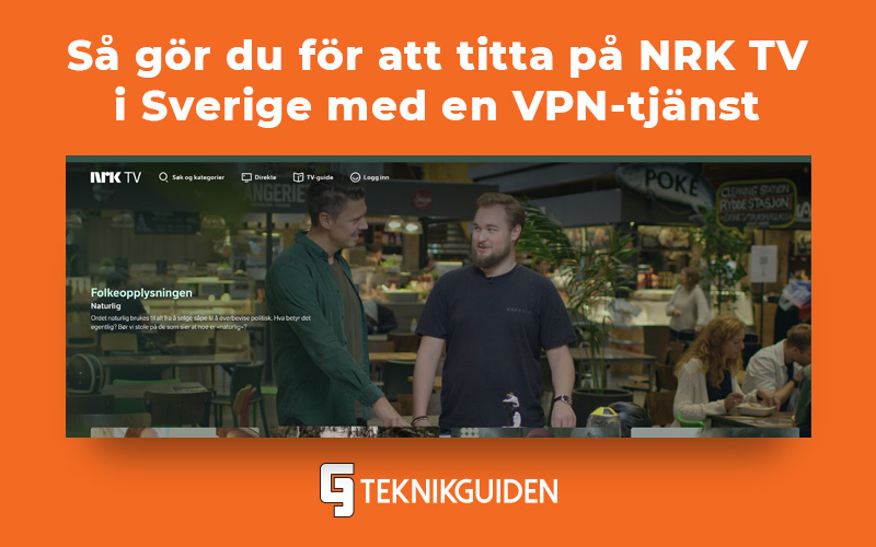 Sa gor du for att titta pa NRK i Sverige med en VPN tjanst