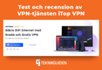 Test och recension av VPN tjansten iTop VPN