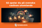 Sa spelar du pa svenska casinon utomlands