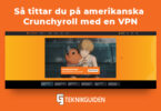 Sa tittar du pa amerikanska crunchyroll med en VPN