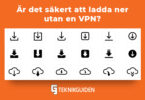 Ar det sakert att ladda ner utan en VPN