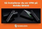 Sa installerar du en vpn pa nvidia shield