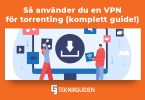 Sa anvander du en VPN for torrenting
