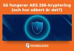 Sa fungerar AES 256 kryptering 1