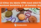 Sa hittar du basta vpn med stod for kontant betalning