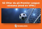 Sa tittar du pa Premier League streams med en VPN