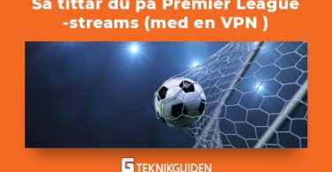 Sa tittar du pa Premier League streams med en VPN
