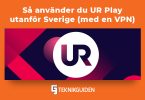 Sa anvander du UR Play utanfor Sverige 1