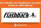 Sa anvander du flashback anonymt
