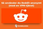Sa anvander du reddit anonymt med en VPN