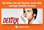 Sa tittar du pa dexter med ditt vanliga netflixkonto